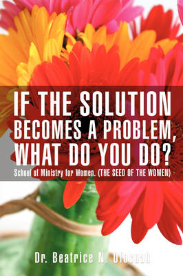 If the Solution Becomes a Problem, What Do You Do? (Paperback)