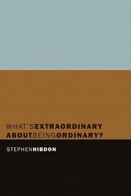 What's Extraordinary about Being Ordinary? (Paperback)