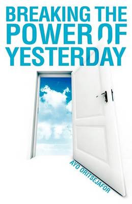 Breaking the Power of Yesterday (Paperback)