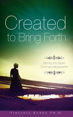 Created to Bring Forth (Paperback)