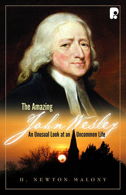 The Amazing John Wesley: An Unusual Look at an Uncommon Life (Paperback)