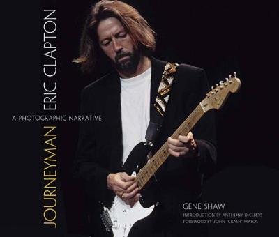 Journeyman: Eric Clapton -- A Photographic Narrative - Calla Editions (Hardback)