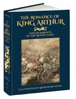 Romance of King Arthur and His Knights of the Round Table (Hardback)