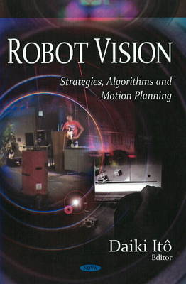 Robot Vision: Strategies, Algorithms & Motion Planning (Hardback)