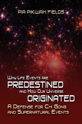 Why Lifes Events Are Predestined and How Our Universe Originated (Paperback)