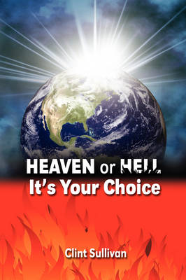 Heaven or Hell, It's Your Choice (Paperback)