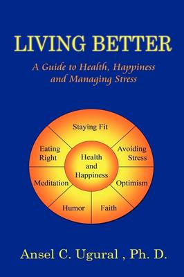 Living Better: A Guide to Health, Happiness and Managing Stress (Hardback)