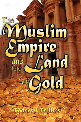 The Muslim Empire and the Land of Gold (Hardback)