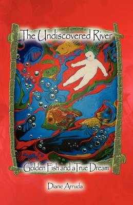 The Undiscovered River: Golden Fish and a True Dream (Paperback)