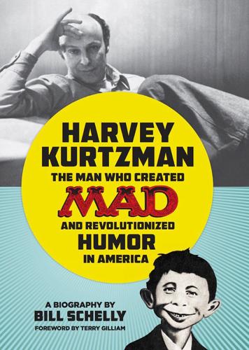 Harvey Kurtzman: The Man Who Created Mad and Revolutionized Humor in America (Hardback)