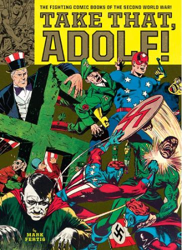 Take That, Adolf: The Fighting Comics of the Second World War (Paperback)
