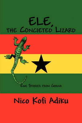 Ele, the Conceited Lizard: Ewe Stories from Ghana (Paperback)