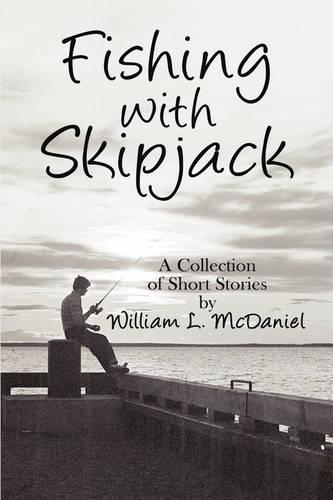 Fishing with Skipjack: A Collection of Short Stories by William L. McDaniel (Paperback)