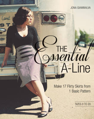 The Essential A-Line: Make 17 Flirty Skirts from 1 Basic Pattern (Paperback)