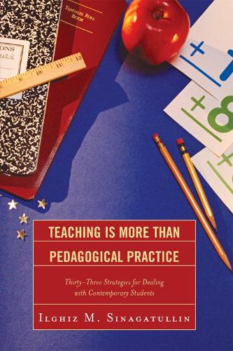 Teaching Is More Than Pedagogical Practice: Thirty-Three Strategies for Dealing with Contemporary Students (Paperback)