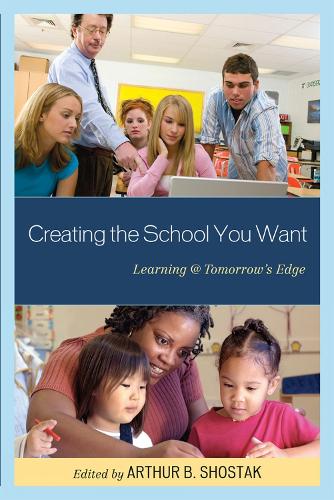Creating the School You Want: Learning @ Tomorrow's Edge (Hardback)