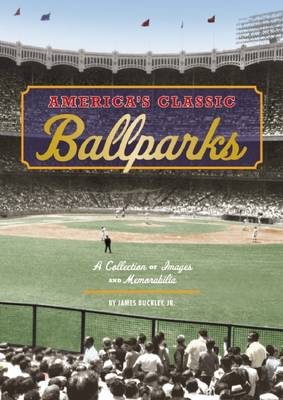 America's Classic Ballparks: A Collection of Images and Memorabilia (Hardback)