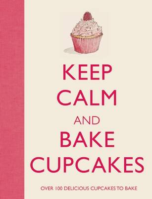 Keep Calm and Bake Cupcakes (Hardback)