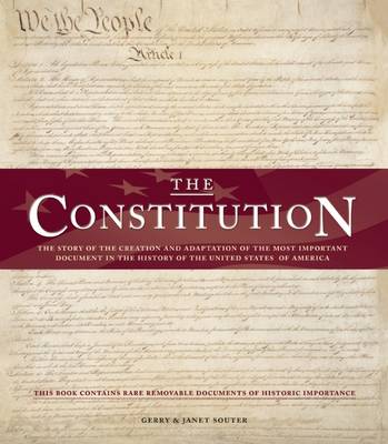 The Constitution: The Story of the Creation and Adaptation of the Most Important Document in the History of the United States of America (Hardback)