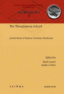 The Theophaneia School: Jewish Roots of Eastern Christian Mysticism: Revue De Patrologie, D'hagiographie Critique Et D'histoire Ecclesiastique (Hardback)