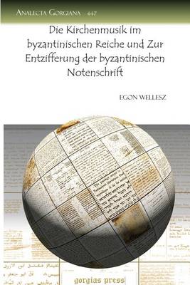 Die Kirchenmusik Im Byzantinischen Reiche Und Zur Entzifferung Der Byzantinischen Notenschrift (Paperback)
