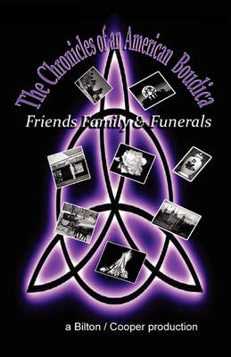 The Chronicles of an American Boudica- Family, Friends and Funerals (Paperback)