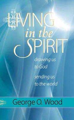 Living in the Spirit: Drawing Us to God, Sending Us to the World (Paperback)