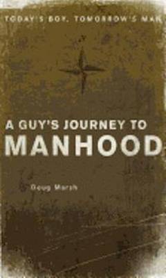 Guy's Journey to Manhood: Todays Boy, Tomorrows Man (Paperback)
