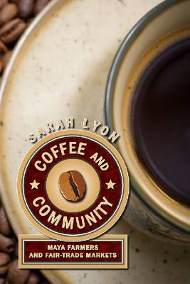Coffee and Community: Maya Farmers and Fair-Trade Markets (Hardback)
