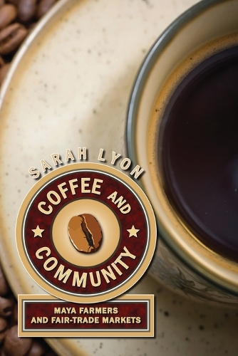 Coffee and Community: Maya Farmers and Fair-Trade Markets (Paperback)