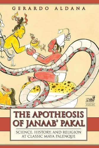 The Apotheosis of Janaab' Pakal: Science, History, and Religion at Classic Maya Palenque (Paperback)