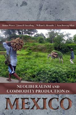 Neoliberalism and Commodity Production in Mexico (Hardback)