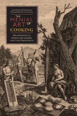The Menial Art of Cooking: Archaeological Studies of Cooking and Food Preparation (Hardback)