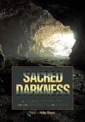 Sacred Darkness: A Global Perspective on the Ritual Use of Caves (Hardback)
