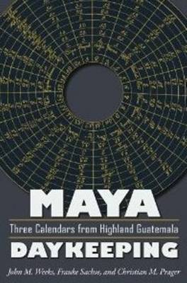 Maya Daykeeping: Three Calendars from Highland Guatemala (Paperback)
