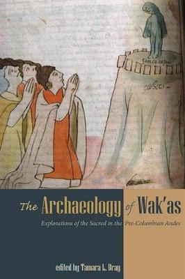 The Archaeology of Wak'as: Explorations of the Sacred in the Pre-Columbian Andes (Hardback)