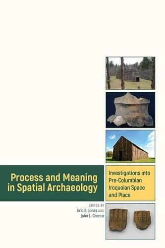 Process and Meaning in Spatial Archaeology: Investigations into Pre-Columbian Iroquoian Space and Place (Hardback)