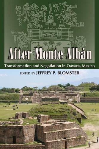 After Monte Alban: Transformation and Negotiation in Oaxaca, Mexico (Paperback)