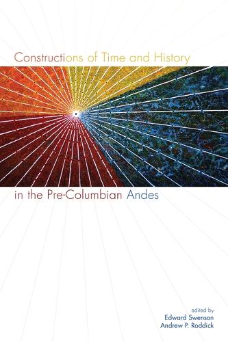 Constructions of Time and History in the Pre-Columbian Andes (Hardback)