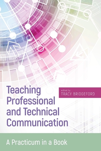 Teaching Professional and Technical Communication: A Practicum in a Book (Paperback)