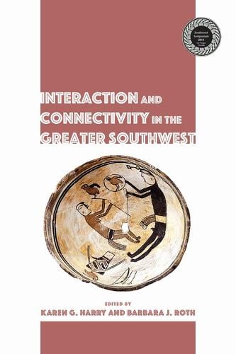 Interaction and Connectivity in the Greater Southwest: Interaction and Connectivity SW - Proceedings of SW Symposium (Hardback)