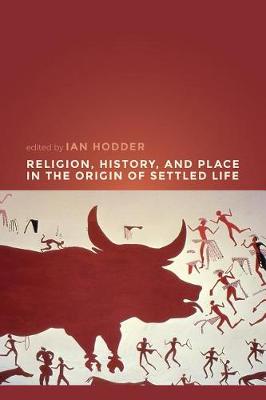Religion, History, and Place in the Origin of Settled Life (Hardback)