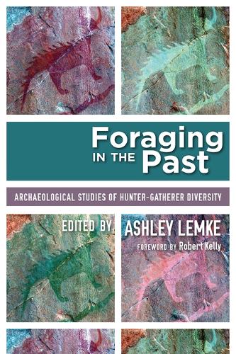 Foraging in the Past: Archaeological Studies of Hunter-Gatherer Diversity (Hardback)
