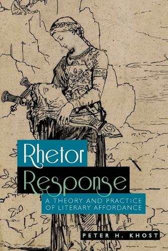 Rhetor Response: A Theory and Practice of Literary Affordance (Paperback)