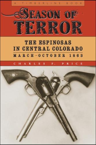 Season of Terror: The Espinosas in Central Colorado, March-October 1863 - Timberline Books (Paperback)