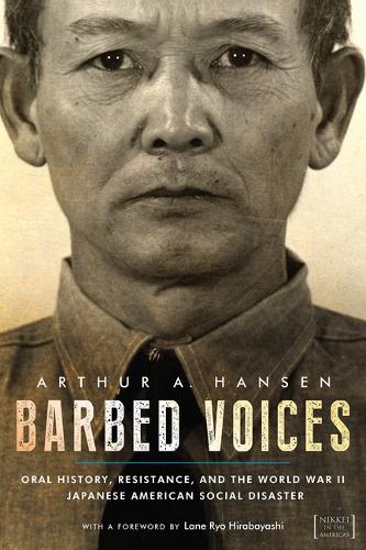 Barbed Voices: Oral History, Resistance, and the World War II Japanese American Social Disaster - Nikkei in the Americas (Hardback)