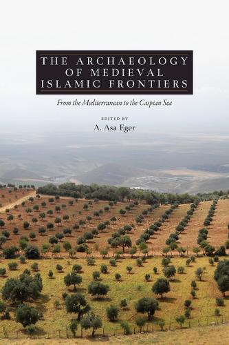 The Archaeology of Medieval Islamic Frontiers: From the Mediterranean to the Caspian Sea (Hardback)