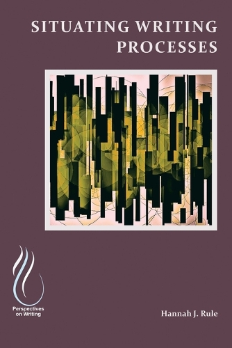 Situating Writing Processes: Physicality, Improvisation, and the Teaching of Writing (Paperback)