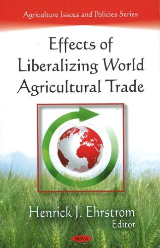 Effects of Liberalizing World Agricultural Trade (Hardback)