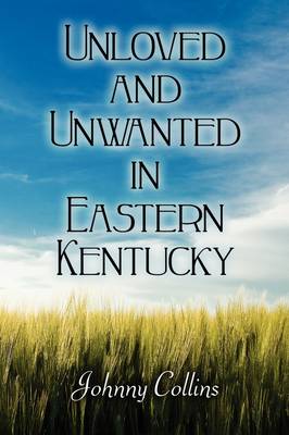 Unloved and Unwanted in Eastern Kentucky (Paperback)